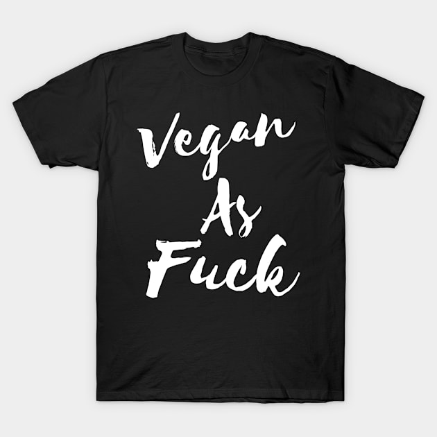 Vegan As Fuck Funny Vegetarian Gift Love Animals T-Shirt by wygstore